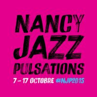 Nancy Jazz Pulsations 2015. Du 7 au 17 octobre 2015 à Nancy. Meurthe-et-Moselle.  20H30